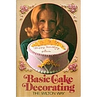 Basic Cake Decorating the Wilton Way by…