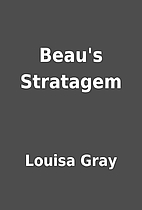 Beau's Stratagem by Louisa Gray