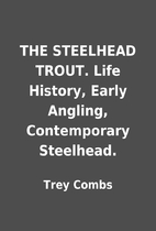 THE STEELHEAD TROUT. Life History, Early…