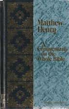 Matthew Henry's Commentary on the Whole…