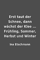 Erst taut der Schnee, dann wächst der…