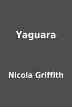 Yaguara by Nicola Griffith