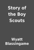 Story of the Boy Scouts by Wyatt Blassingame