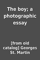 The boy; a photographic essay by [from old…