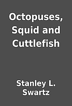 Octopuses, Squid and Cuttlefish by Stanley…
