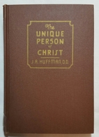 The Unique Person of Christ by J. A. Huffman