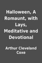 Halloween, A Romaunt, with Lays, Meditative…