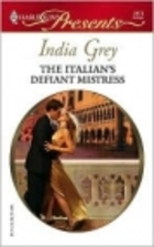 The Italian's Defiant Mistress by India Grey