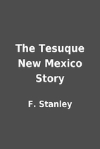 The Tesuque New Mexico Story by F. Stanley