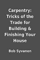 Carpentry: Tricks of the Trade for Building…