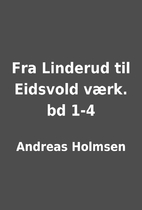 Fra Linderud til Eidsvold værk. bd 1-4 by…