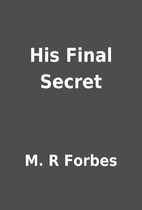 His Final Secret by M. R Forbes