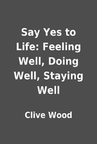 Say Yes to Life: Feeling Well, Doing Well,…