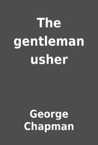 The gentleman usher by George Chapman