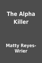 The Alpha Killer by Matty Reyes-Wrier