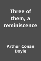 Three of them, a reminiscence by Arthur…