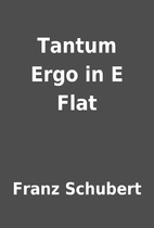 Tantum Ergo in E Flat by Franz Schubert