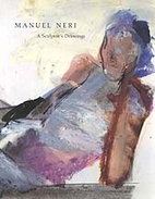Manuel Neri: A Sculptor's Drawings by…