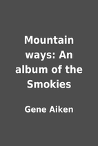 Mountain ways: An album of the Smokies by…