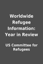 Worldwide Refugee Information: Year in…