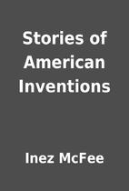 Stories of American Inventions by Inez McFee