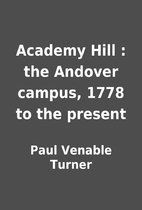Academy Hill : the Andover campus, 1778 to…