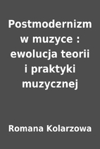 Postmodernizm w muzyce : ewolucja teorii i…