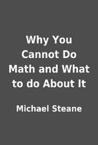 Why You Cannot Do Math and What to do About…