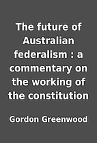 The future of Australian federalism : a…