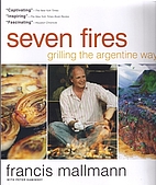 Seven Fires: Grilling the Argentine Way by…
