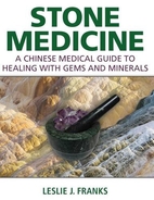 Stone Medicine: A Chinese Medical Guide to…