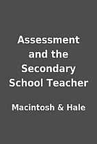 Assessment and the Secondary School Teacher…