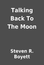 Talking Back To The Moon by Steven R. Boyett