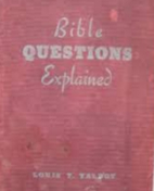 Bible questions explained by Louis T. Talbot