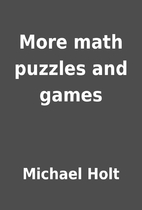More math puzzles and games by Michael Holt