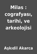 Milas : cografyası, tarihi, ve arkeolojisi…
