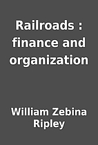 Railroads : finance and organization by…