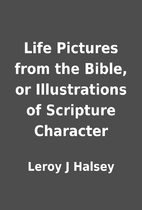 Life Pictures from the Bible, or…