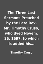 The Three Last Sermons Preached by the Late…
