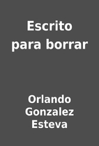Escrito para borrar by Orlando Gonzalez…