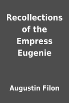 Recollections of the Empress Eugenie by…
