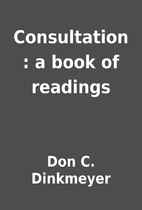 Consultation : a book of readings by Don C.…