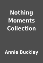 Nothing Moments Collection by Annie Buckley