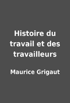 Histoire du travail et des travailleurs by…