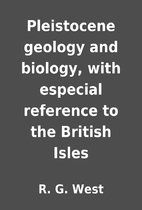 Pleistocene geology and biology, with…