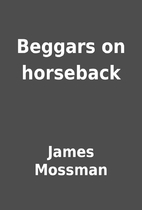 Beggars on horseback by James Mossman