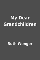 My Dear Grandchildren by Ruth Wenger