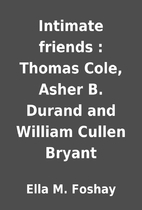 Intimate friends : Thomas Cole, Asher B.…