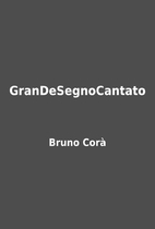 GranDeSegnoCantato by Bruno Corà