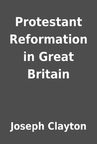 Protestant Reformation in Great Britain by…